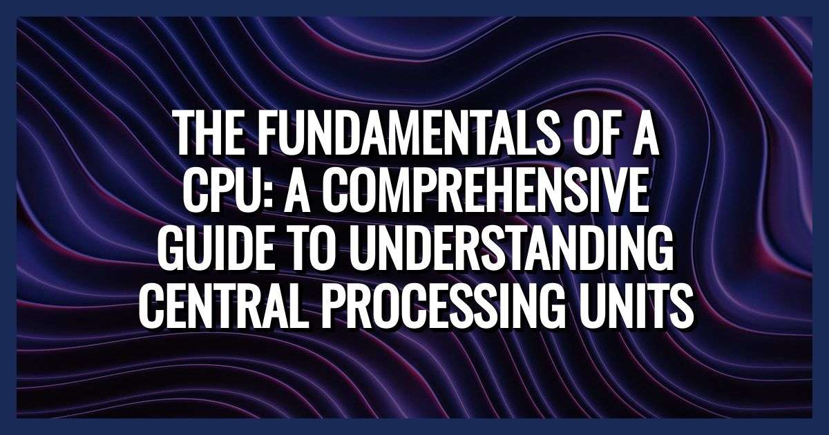 What is a CPU? (Central Processing Unit)